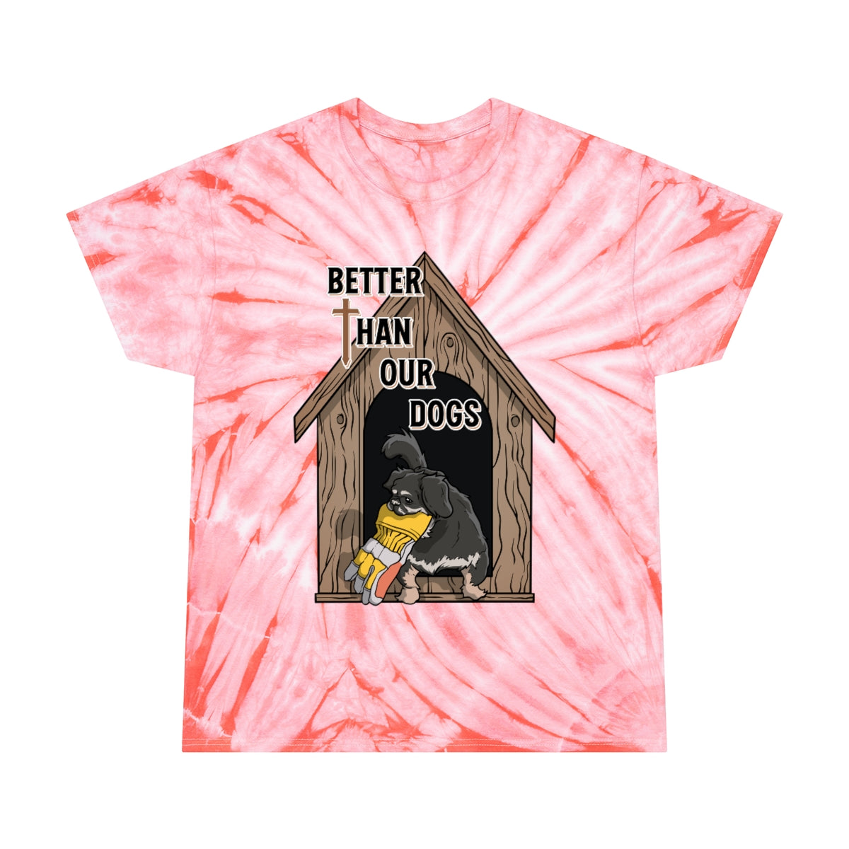 Better Than Our Dogs - Tie-Dye Tee, Cyclone