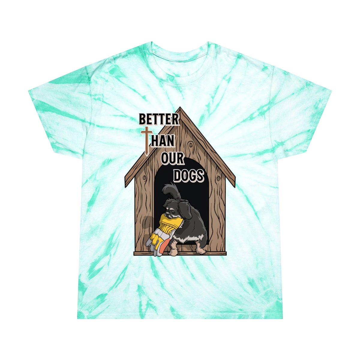 Better Than Our Dogs - Tie-Dye Tee, Cyclone